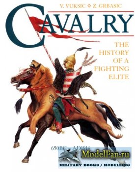 Cavalery. The History Of A Fighting Elite (V.Vuksic, Z.Grbasic)