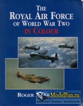 The Royal Air Force of World War Two in Colour (Roger A. Freeman)