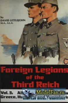 Foreign Legions of the Third Reich vol.3: Albania, Czechoslovakia, Greece, Hungary and Yugoslavia