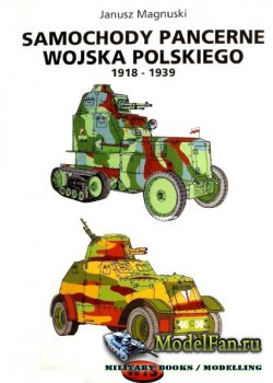 Samochody Pancerne Wojska Polskiego 1818-1939 (Janusz Magnuski)