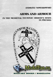 Arms and Armour in the Medieval Teutonic Order's State in Prussia (Andrzej ...