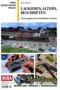 MIBA Modellbahn Praxis - Lackieren, Altern, Beschriften