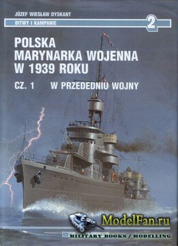 AJ-Press. Bitwy i Kampanie 2 - Polska Marynarka Wojenna w 1939 Roku. Cz.1