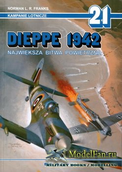 AJ-Press. Kampanie Lotnicze 21 - Dieppe 1942. Najwieksza Bitwa Powietrzna