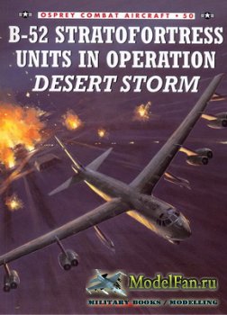 Osprey - Combat Aircraft 50 - B-52 Stratofortress Units In Operation Desert ...