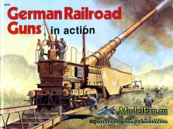 Squadron Signal (Armor In Action) 2015 - German Railroad Guns