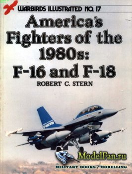 Arms and Armour Press - Warbirds Illustrated 17 - America's Fighters of the 1980s: F-16 and F-18