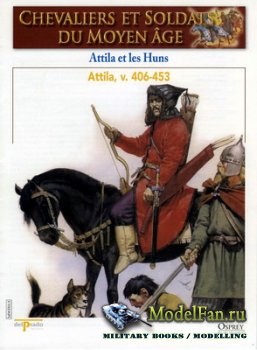 Osprey - Delprado - Chevaliers Et Soldats Du Moyen Age 13 - Attila Et Les Huns, v.406-453