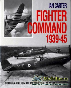 Fighter Command 1939-45: Photographs from the Imperial War Museum (Ian Carter)