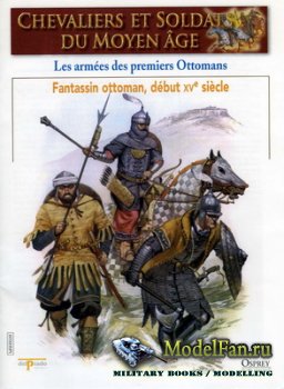 Osprey - Delprado - Chevaliers Et Soldats Du Moyen Age 39 - Les Armees des Premiers Ottomans