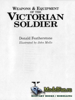 Weapons and Equipment of the Victorian Soldier (D. Featherstone)