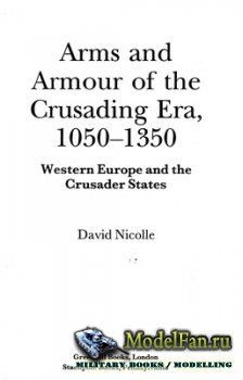 Arms and Armour of the Crusading Era, 1050-1350. Western Europe and the Crusader States (David Nicolle)