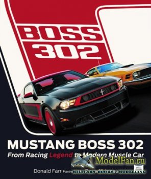 Mustang Boss 302. From Racing Legend to Modern Muscle Car (Donald Farr, Parnelli Jones)