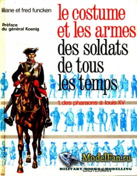 Liliane and Fred Funcken - Le Costume et les Armes des Soldats de Tous les Temps 1