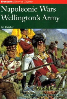 Brassey's History Of Uniforms - Napoleonic Wars: Wellington's Army