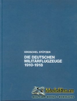 Die deutschen Milit&#228;rflugzeuge 1910-1918 (G. Kroschel & H. St&#252;tzer)