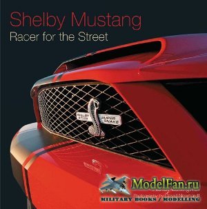 Shelby Mustang. Racer for the Street (David Newhardt, Randy Leffingwell)