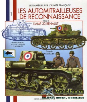 Histoire & Collections (Les Materiels De L'Armee Francaise 1) - Les Automitrailleuses de Rekonnaissence (Tom 1). L'arm 33 Renault