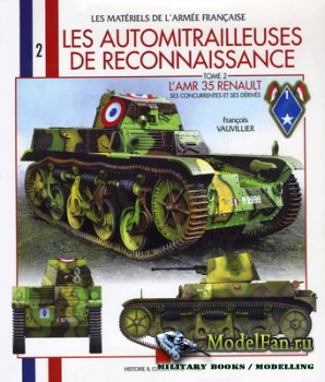 Histoire & Collections (Les Materiels De L'Armee Francaise 2) - Les Automitrailleuses de Rekonnaissence (Tom 2). L'arm 35 Renault