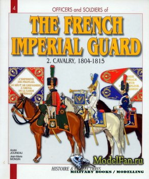 Histoire & Collections (Officiers et Soldats 4) - The French Imperial Guard (1804-1815) Cavalry