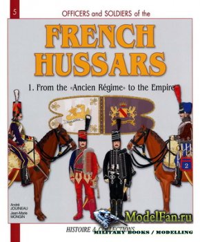 Histoire & Collections (Officiers et Soldats 5) - French Hussars. From the "Ancien Regime" to the Empire