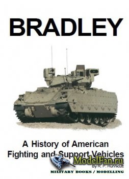 Bradley: A History of the American Fighting and Support Vehicles (R.P. Hunn ...