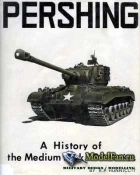 Pershing: A History of the Medium Tank T20 Series (R.P. Hunnicutt)