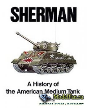 Sherman: A History of the American Medium Tank (R.P. Hunnicutt)