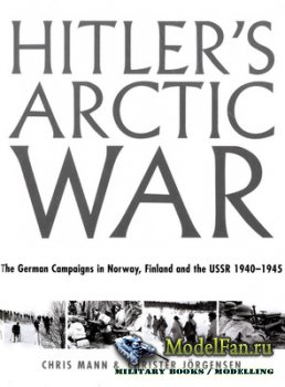 Hitler's Arctic War: The German Campaigns in Norway, Finland, and the USSR 1940–1945