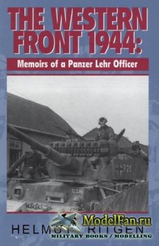 The Western Front 1944. Memoirs of a Panzer Lehr Officer (Helmut Ritgen)