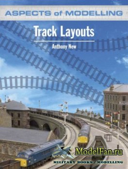 Aspects of Modelling. Track Layouts (Anthony New)