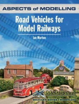 Aspects of Modelling. Road Vehicles for Model Railways (Ian Morton)
