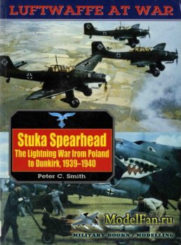 Luftwaffe at War 7 - Stuka Spearhead. The Lightning War from Poland to Dunkirk, 1939-1940