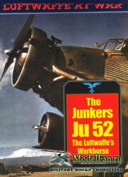 Luftwaffe at War 20 - The Junkers Ju 52. The Luftwaffe's Workhorse