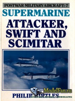 Postwar Military Aircraft 7 - Supermarine: Attacker, Swift and Scimitar