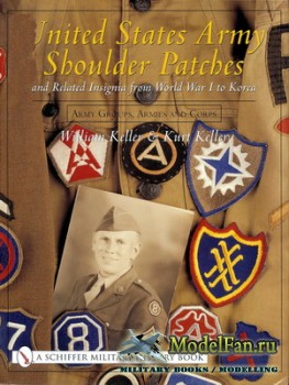 Schiffer Publishing - United States Army Shoulder Patches and Related Insignia from World War I to Korea: Army Groups, Armies and Corps