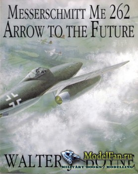 Schiffer Publishing - Messerschmitt Me 262. Arrow to the Future