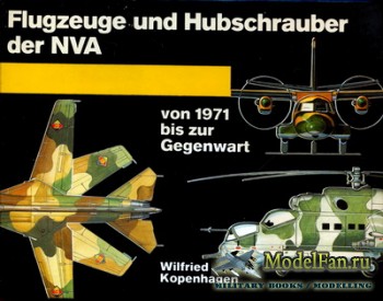 Flugzeuge und Hubschrauber der NVA von 1971 bis zur Gegenwart (Wilfried Kopenhagen)
