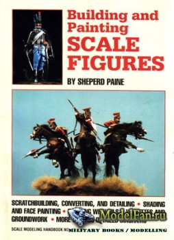 Scale Modeling Handbook №13 - Building and Painting Scale Figures
