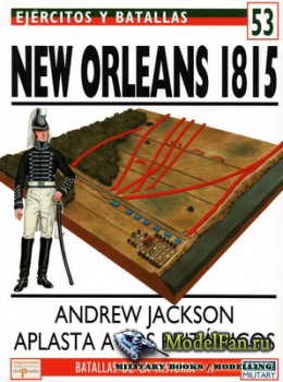 Osprey - del Prado - Ejercitos y Batallas 53 - Batallas de la Historia 26 - New Orleans 1815. Andrew Jackson Aplasta a los Britanicos