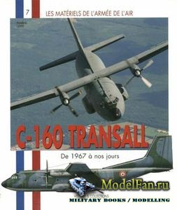Histoire & Collections (Les Materiels De L'Armee De L'Air 7) - C-160 Transall de 1967 a nos jours (Frederic Lert)