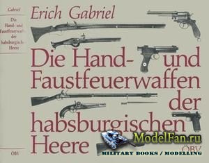Die Hand- und Faustfeuerwaffen der habsburgischen Heere (Erich Gabriel)