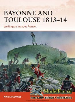 Osprey - Campaign 266 - Bayonne and Toulouse 1813-1814: Wellington invades France