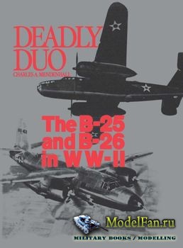 Deadly Duo: The B-25 and B-26 in WWII (Charles Mendenhall)