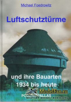 Luftschutzturme und ihre Bauarten 1934 bis Heute (Michael Foedrowitz)