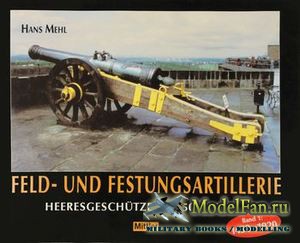 Feld-, Festungs- und Belagerungsartillerie Band 1: 1450-1920 (Hans Mehl)