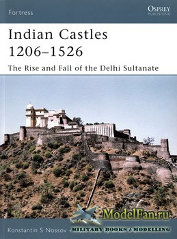 Osprey - Fortress 51 - Indian Castles 1206-1526. The Rise and Fall of the D ...