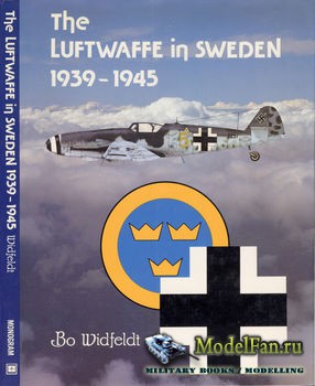 The Luftwaffe in Sweden 1939-1945 (Bo Widfeldt; Raymond J. Dempsey)