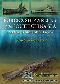 Force Z Shipwrecks of the South China Sea (Rod Macdonald)