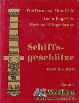 Schiffsgeschutze 1350 bis 1870 Band I (Anton Bayerlein)
